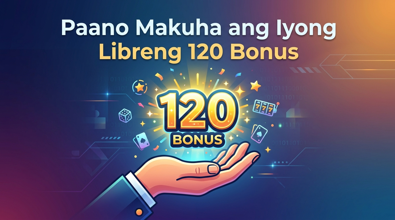 Paano Makuha ang Iyong Libreng 120 Bonus